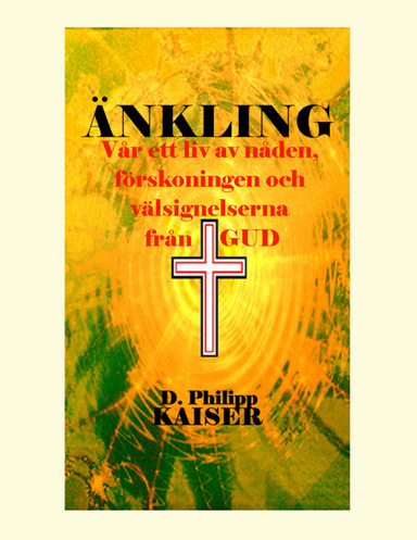 ÄNKLING  Vår ett liv av nåden, förskoningen och välsignelserna från GUD