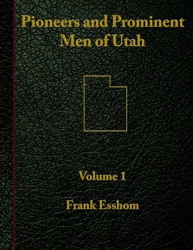 Pioneers and Prominent Men of Utah: Vol 1