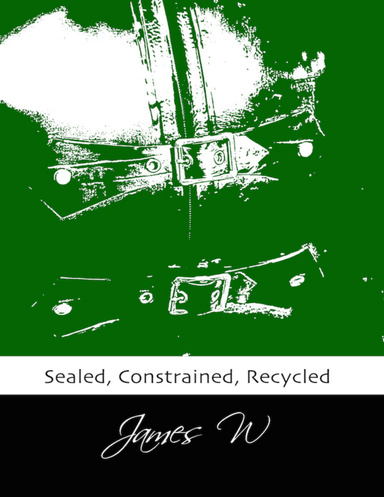 Sealed, Constrained, Recycled