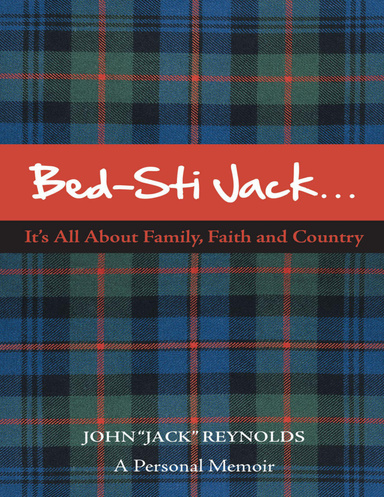 Bed-Sti Jack…..It’s All About Family, Faith and Country”: A Personal Memoir