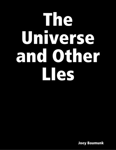 The Universe and Other LIes