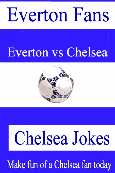 Everton Fans - Chelsea Jokes - Make fun of a Chelsea fan today