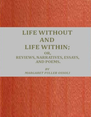 Life Without and Life Within: Or, Reviews, Narratives, Essays and Poems