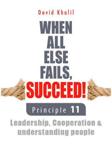 When All Else Fails, Succeed!: Principle 11 Leadership, Cooperation & Understanding People