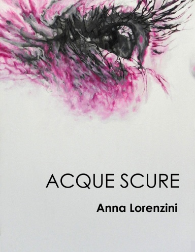 Anna Lorenzini: ACQUE SCURE