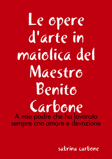 Le opere d'arte in maiolica del Maestro Benito Carbone