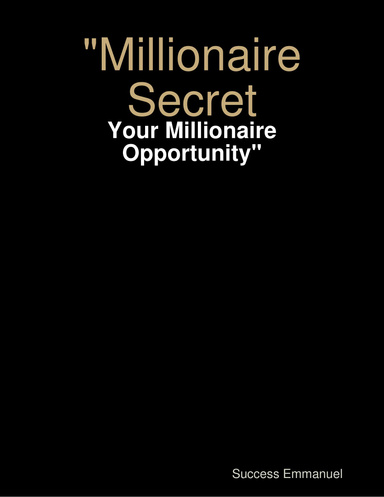 "Millionaire Secret: Your Millionaire Opportunity"