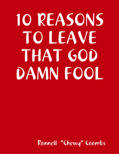 10 REASONS TO LEAVE THAT GOD DAMN FOOL