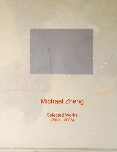 Michael Zheng: Selected Works (2001 - 2006)