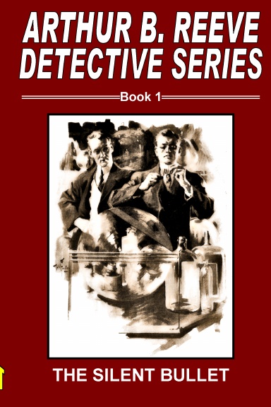 Arthur B. Reeve Detective Series Book 1 : The Silent Bullet