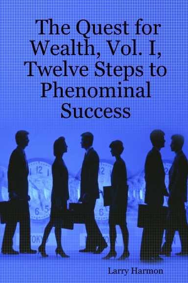 The Quest for Wealth, Vol. I, Twelve Steps to Phenominal Success