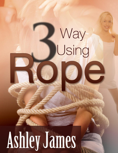 Three Way Using Rope (Multiple Partner Erotica)