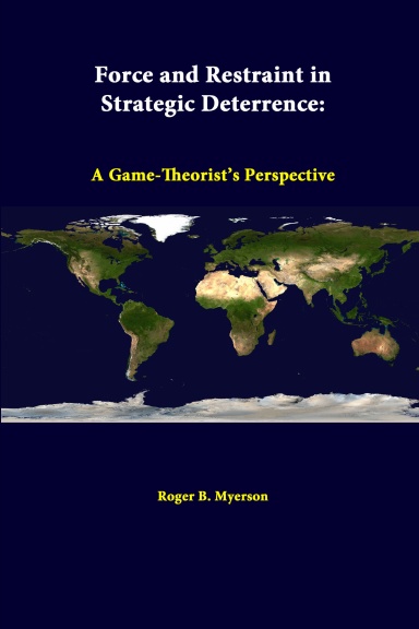 Force And Restraint In Strategic Deterrence: A Game-theorist’s Perspective