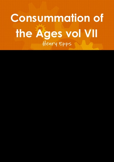Consummation of the Ages vol VII