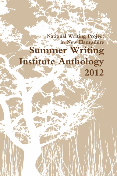 Summer Writing Institute Anthology 2012
