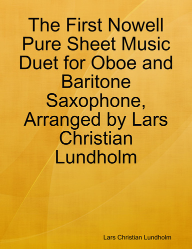 The First Nowell Pure Sheet Music Duet for Oboe and Baritone Saxophone, Arranged by Lars Christian Lundholm