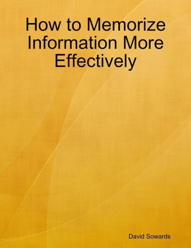How to Memorize Information More Effectively
