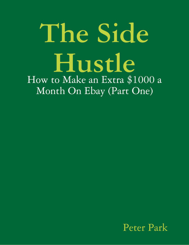 The Side Hustle: How to Make an Extra a Month $1000 On Ebay (Part One)