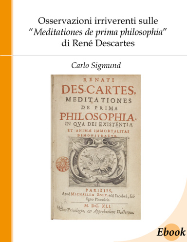 Osservazioni irriverenti sulle “Meditationes de prima philosophia” di René Descartes