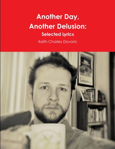 Another Day, Another Delusion: Selected Lyrics
