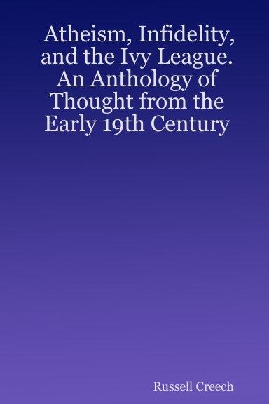Atheism, Infidelity, and the Ivy League.  An Anthology of Thought from the Early 19th Century