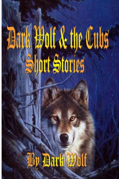 Dark Wolf and the Cubs - Short Stories