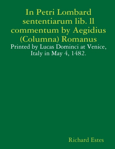 In Petri Lombard sententiarum lib. ll commentum by Aegidius (Columna) Romanus - Printed by Lucas Dominci at Venice, Italy in May 4, 1482.