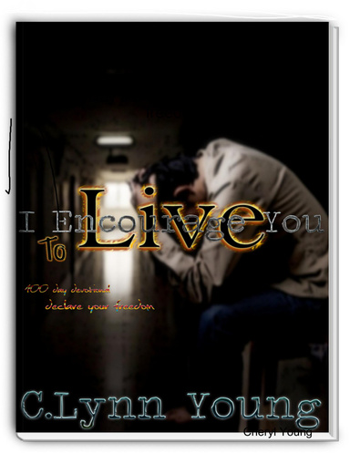 I Encourage You to Live: 100 Day Devotional: declare your freedom