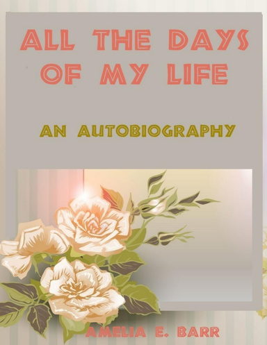 All the Days of My Life : An Autobiography (Illustrated)