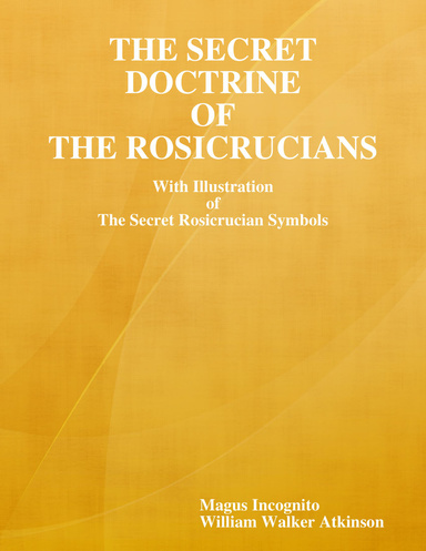 The Secret Doctrine of the Rosicrucians: With Illustration of the Secret Rosicrucian Symbols