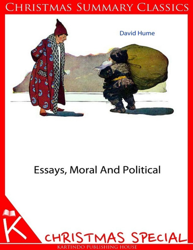 Essays, Moral and Political [Christmas Summary Classics]