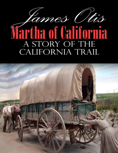 Martha of California: A Story of the California Trail