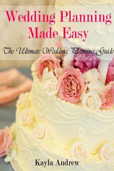 Wedding Planning Made Easy: The Ultimate Wedding Planning Guide