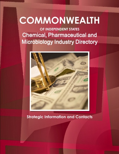 Commonwealth of Independent States (CIS) Industry: Chemical, Pharmaceutical and Microbiology Industry Directory - Strategic Information and Contacts