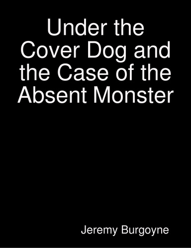 Under the Cover Dog and the Case of the Absent Monster