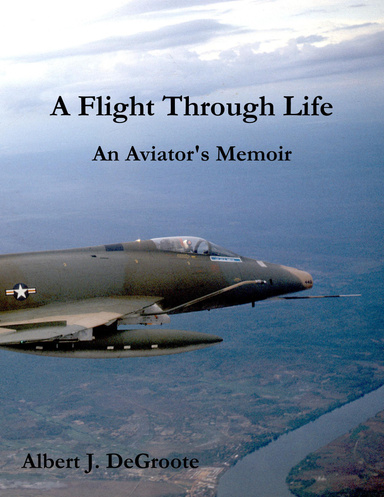 A Flight Through Life - An Aviator's Memoir