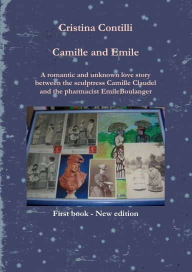 Camille and Emile A romantic and unknown love story between the sculptress Camille Claudel and the pharmacist Emile Boulanger