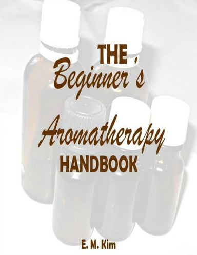 The Beginner's Aromatherapy Handbook