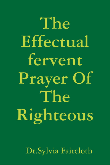 The Effectual fervent Prayer Of The Righteous