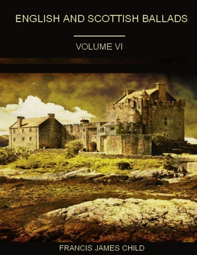 English and Scottish Ballads : Volume VI  (Illustrated)