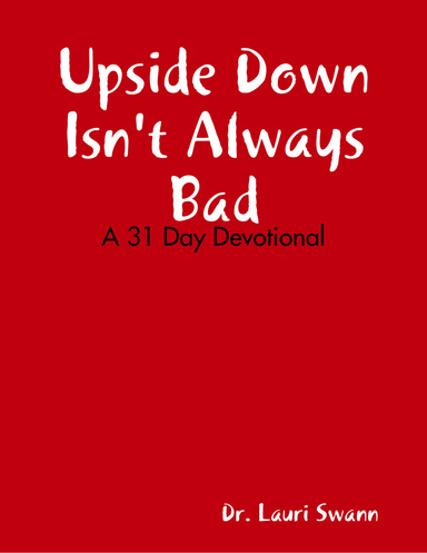 Upside Down Isn't Always Bad: A 31 Day Devotional