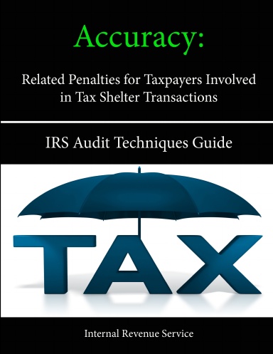 Accuracy - Related Penalties for Taxpayers Involved in Tax Shelter Transactions: IRS Audit Techniques Guide