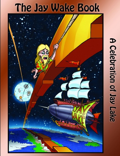 The Jay Wake Book: A Celebration of Jay Lake