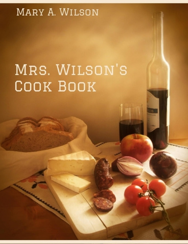 Mrs. Wilson's Cook Book (Illustrated)