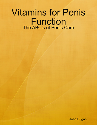 Vitamins for Penis Function - The ABC’s of Penis Care