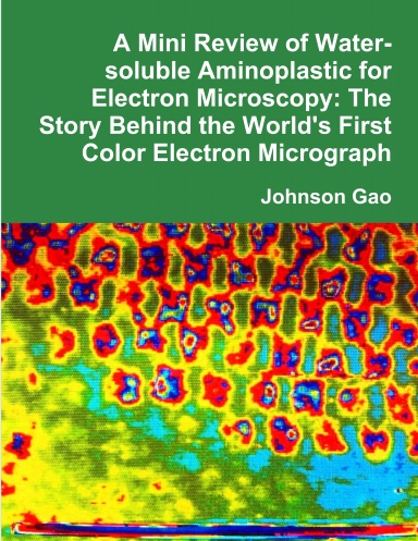 A Mini Review of Water-soluble Aminoplastic for Electron Microscopy: The Story Behind the World's First Color Electron Micrograph