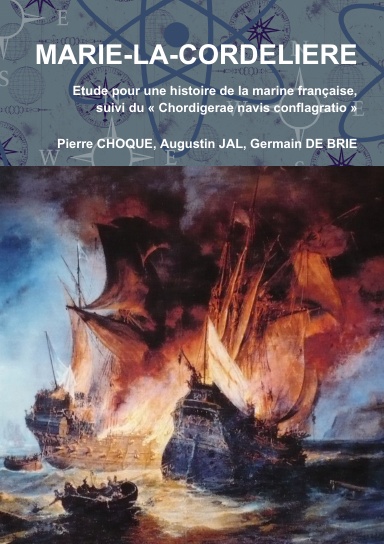 MARIE-LA-CORDELIERE Etude pour une histoire de la marine française,  suivi du « Chordigerae navis conflagratio »