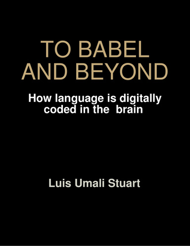 TO BABEL AND BEYOND: How language is digitally coded in the brain