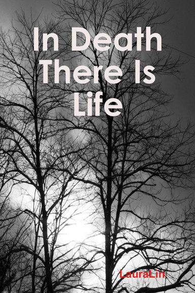 In Death There Is Life