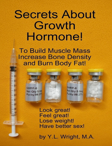 Secrets About Growth Hormone To Build Muscle Mass, Increase Bone Density, And Burn Body Fat!